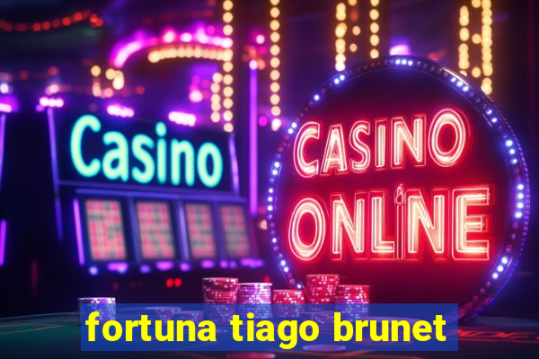 fortuna tiago brunet